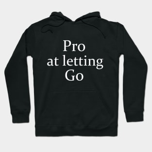 Pro At Letting Go - White Lettered Version Hoodie